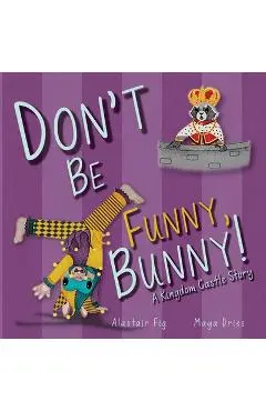 Don't Be Funny, Bunny!: A Kingdom Castle Story - Alastair Fig