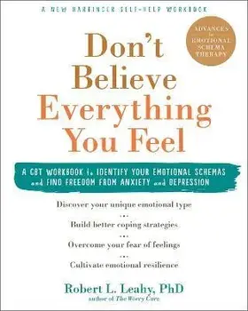 Don't Believe Everything You Feel: A CBT Workbook to Identify Your Emotional Schemas and Find Freedom from Anxiety and Depression, Paperback/Robert L. Leahy