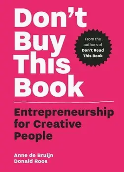 Don't Buy This Book: Entrepreneurship for Creative People, Paperback/Donald Roos