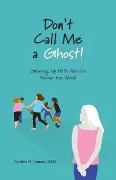 Don't Call Me a Ghost! Growing Up With Albinism Around the World, Paperback/Cynthia Roman