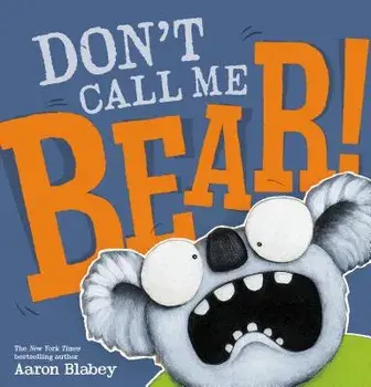 Don't Call Me Bear!, Hardcover/Aaron Blabey