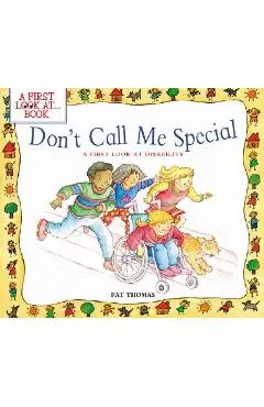 Don't Call Me Special: A First Look at Disability - Pat Thomas