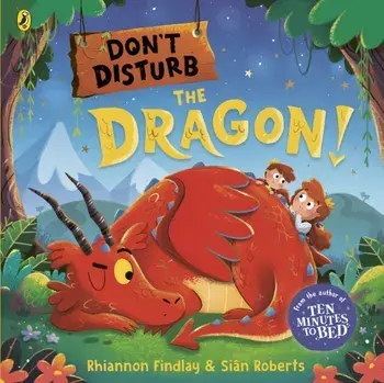 Don't Disturb the Dragon. from the author of the Ten Minutes to Bed series, Paperback/Rhiannon Findlay