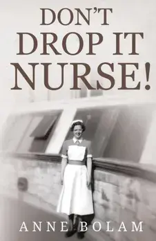 Don't Drop it Nurse!, Paperback/Anne Bolam