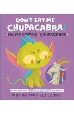 Don't Eat Me, Chupacabra! / �no Me Comas, Chupacabra!: A Delicious Story with Digestible Spanish Vocabulary - Kyle Sullivan