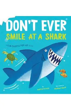 Don't Ever Smile at a Shark: A Fin-Tastic Pop-Up Book - Harriet Evans