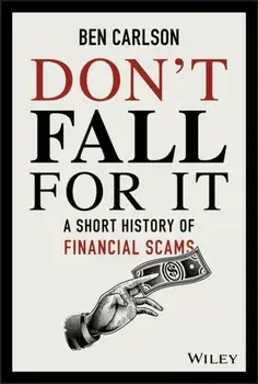 Don't Fall for It: A Short History of Financial Scams, Hardcover/Ben Carlson