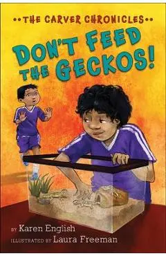 Don't Feed the Geckos!: The Carver Chronicles, Book 3 - Karen English
