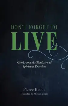 Don't Forget to Live. Goethe and the Tradition of Spiritual Exercises, Hardback/***