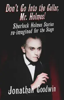 Don't Go Into The Cellar, Mr Holmes!. Sherlock Holmes Stories Re-Imagined for the Stage, Paperback/Jonathan Goodwin