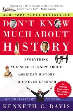 Don't Know Much About(r) History [30th Anniversary Edition]: Everything You Need to Know about American History But Never Learned - Kenneth C. Davis