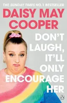 Don't Laugh, It'll Only Encourage Her. The No 1 Sunday Times Bestseller, Paperback/Daisy May Cooper