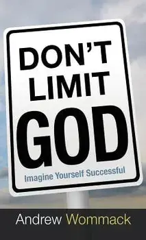 Don't Limit God: Imagine Yourself Successful, Hardcover/Andrew Wommack