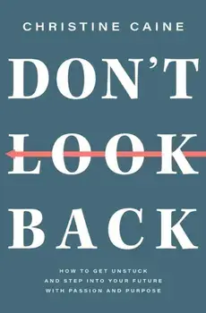 Don't Look Back. Getting Unstuck and Moving Forward with Passion and Purpose, Paperback/Christine Caine