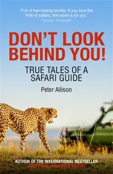 Don't Look Behind You!. True Tales of a Safari Guide, Paperback/Peter Allison
