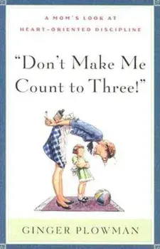 Don't Make Me Count to Three, Paperback/Ginger Plowman