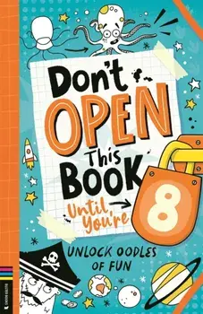 Don’t Open This Book Until You’re 8!. Unlock oodles of fun, Paperback/Lou Treleaven