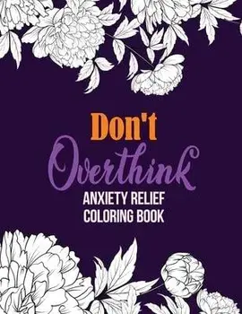 Don't Overthink Anxiety Relief Coloring Book: Anti Stress Beginner-Friendly Relaxing & Creative Art Activities, Quality Extra-Thick Perforated Paper T, Paperback/Rns Coloring Studio
