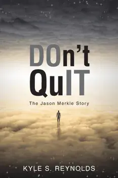 Don't Quit: The Jason Merkle Story, Paperback/Kyle S. Reynolds