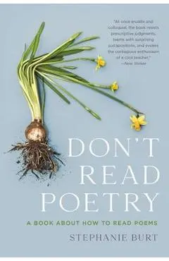 Don't Read Poetry: A Book about How to Read Poems - Stephanie Burt