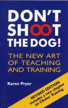 Don't Shoot the Dog!. The New Art of Teaching and Training, 3 Revised edition, Paperback/Karen Pryor