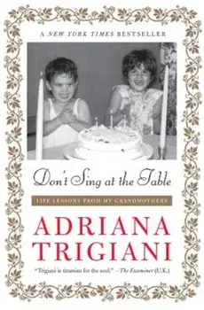 Don't Sing at the Table: Life Lessons from My Grandmothers, Paperback/Adriana Trigiani