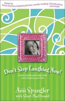 Don't Stop Laughing Now: Stories to Tickle Your Funny Bone and Strengthen Your Faith, Paperback/Ann Spangler