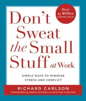 Don't Sweat the Small Stuff at Work: Simple Ways to Minimize Stress and Conflict, Paperback/Richard Carlson