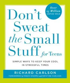 Don't Sweat the Small Stuff for Teens: Simple Ways to Keep Your Cool in Stressful Times, Paperback/Richard Carlson