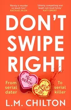 Don't Swipe Right. An addictive, laugh-out-loud 2023 debut murder mystery full of twists and turns, Paperback/L.M. Chilton