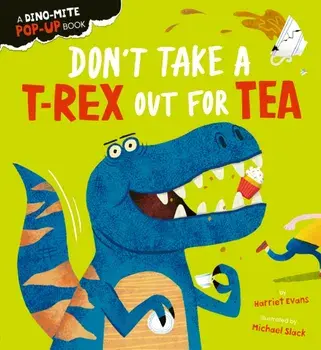 Don't Take a T-Rex Out For Tea, Board book/Harriet Evans