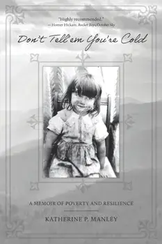 Don't Tell'em You're Cold: A Memoir of Poverty and Resilience, Paperback/Katherine P. Manley