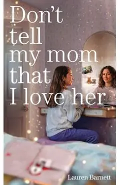 Don't Tell My Mom That I Love Her - Lauren Barnett