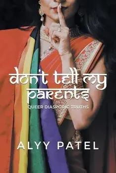Don't Tell My Parents: Queer Diasporic Truths, Paperback/Alyy Patel