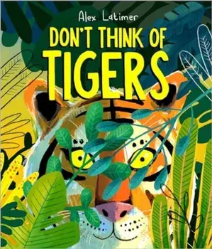 Don't Think of Tigers, Hardback/Alex Latimer