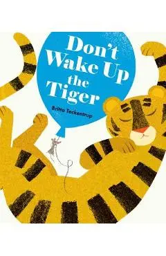 Don't Wake Up the Tiger - Britta Teckentrup