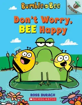 Don't Worry, Bee Happy: An Acorn Book (Bumble and Bee #1), Volume 1, Paperback/Ross Burach
