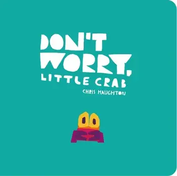 Don't Worry, Little Crab, Board book/Chris Haughton