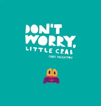 Don't Worry, Little Crab, Hardcover/Chris Haughton