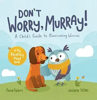 Don't Worry, Murray!. A Child's Guide to Help Overcome Worries, Paperback/Anna Adams