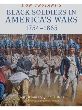 Don Troiani's Black Soldiers in America's Wars: 1754–1865, Hardback/John U. Rees