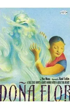 Dona Flor: A Tall Tale about a Giant Woman with a Great Big Heart - Pat Mora