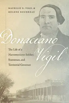 Donaciano Vigil. The Life of a Nuevomexicano Soldier, Statesman, and Territorial Governor, Paperback/Helene Boudreau