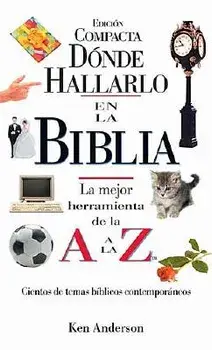 Donde Hallarlo en la Biblia: La Mejor Herramienta de la A a la Z = Where to Find It in the Bible A-Z, Paperback/Ken Anderson