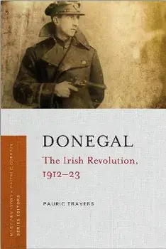 Donegal. The Irish Revolution, 1912-23, Paperback/Pauric Travers