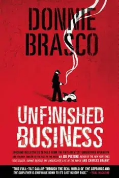 Donnie Brasco: Unfinished Business: Shocking Declassified Details from the FBI's Greatest Undercover Operation and a Bloody Timeline of the Fall of th, Paperback/Joe Pistone