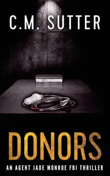 Donors: An Agent Jade Monroe FBI Thriller, Paperback/C. M. Sutter