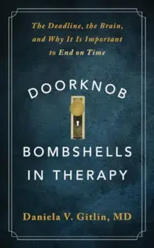 Doorknob Bombshells in Therapy. The Deadline, the Brain, and Why It Is Important to End on Time, Paperback/Daniela V. Gitlin