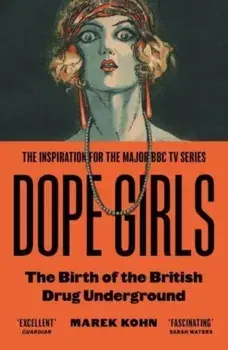 Dope Girls. The Birth Of The British Drug Underground, Paperback/Dr Marek Kohn