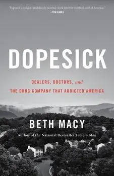 Dopesick: Dealers, Doctors, and the Drug Company That Addicted America, Hardcover/Beth Macy